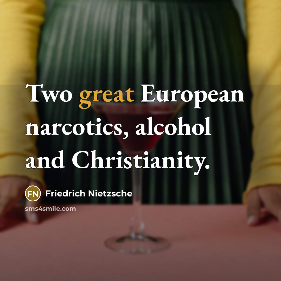 “Two great European narcotics, alcohol and Christianity.…” quote by Friedrich Nietzsche