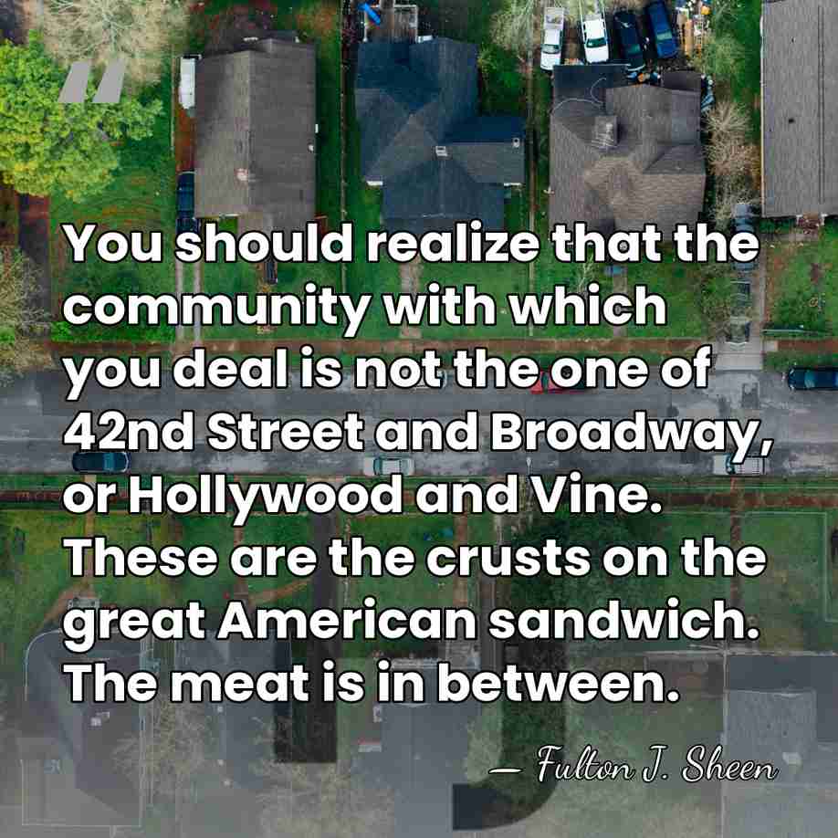 You should realize that the community with which you deal is not&hellip; - Fulton J. Sheen