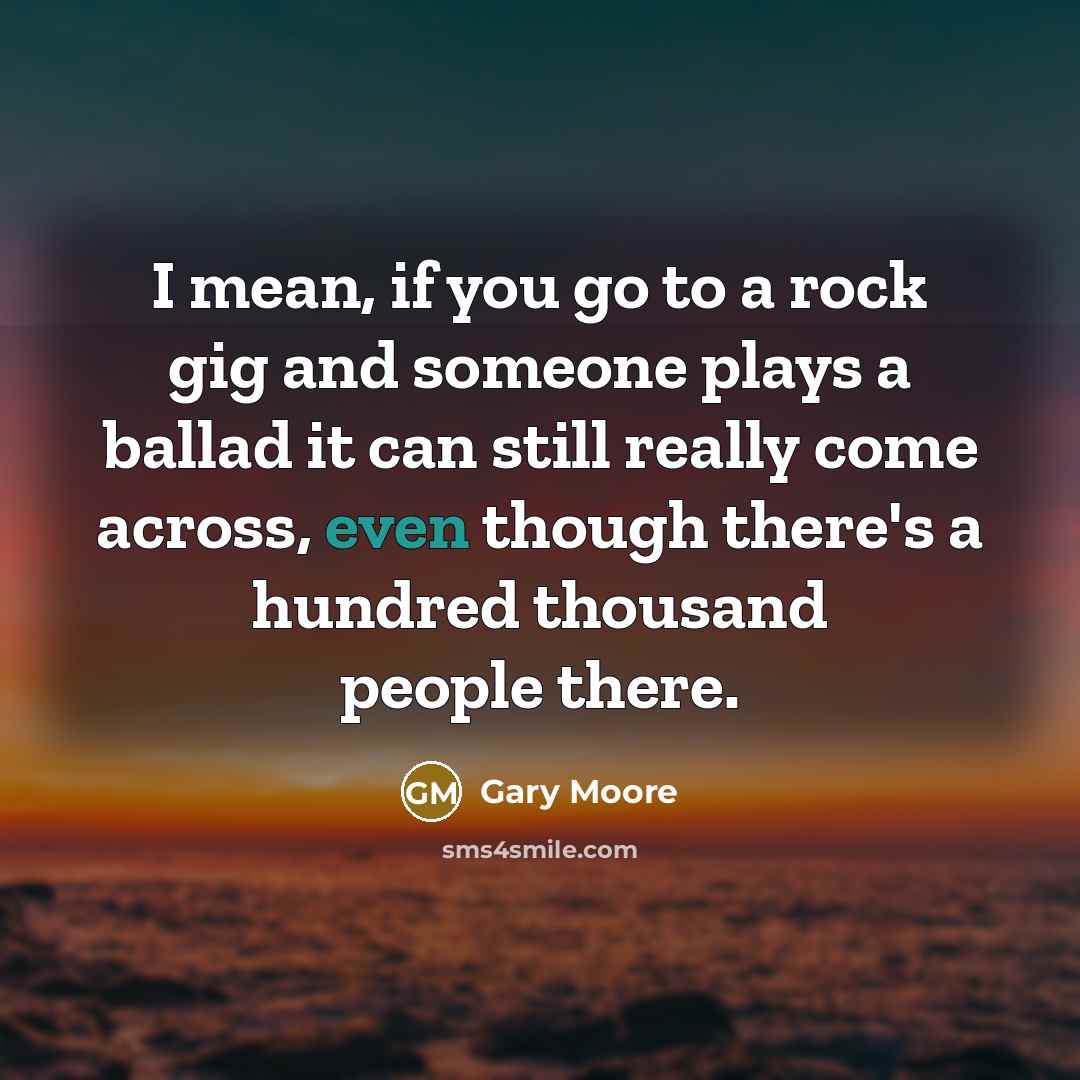 “I mean, if you go to a rock gig and…” quote by Gary Moore