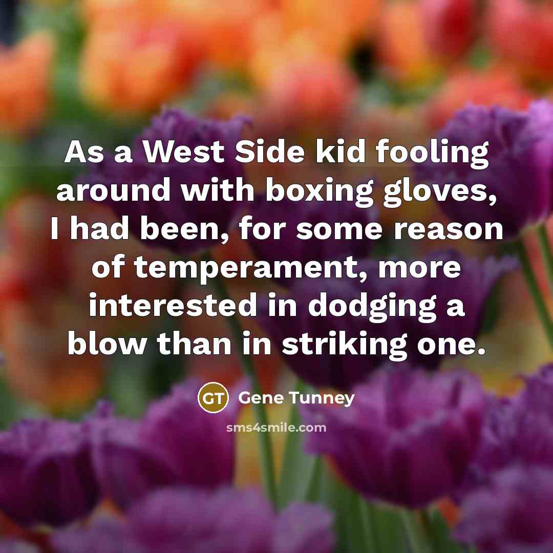“As a West Side kid fooling around with boxing gloves,…” quote by Gene Tunney