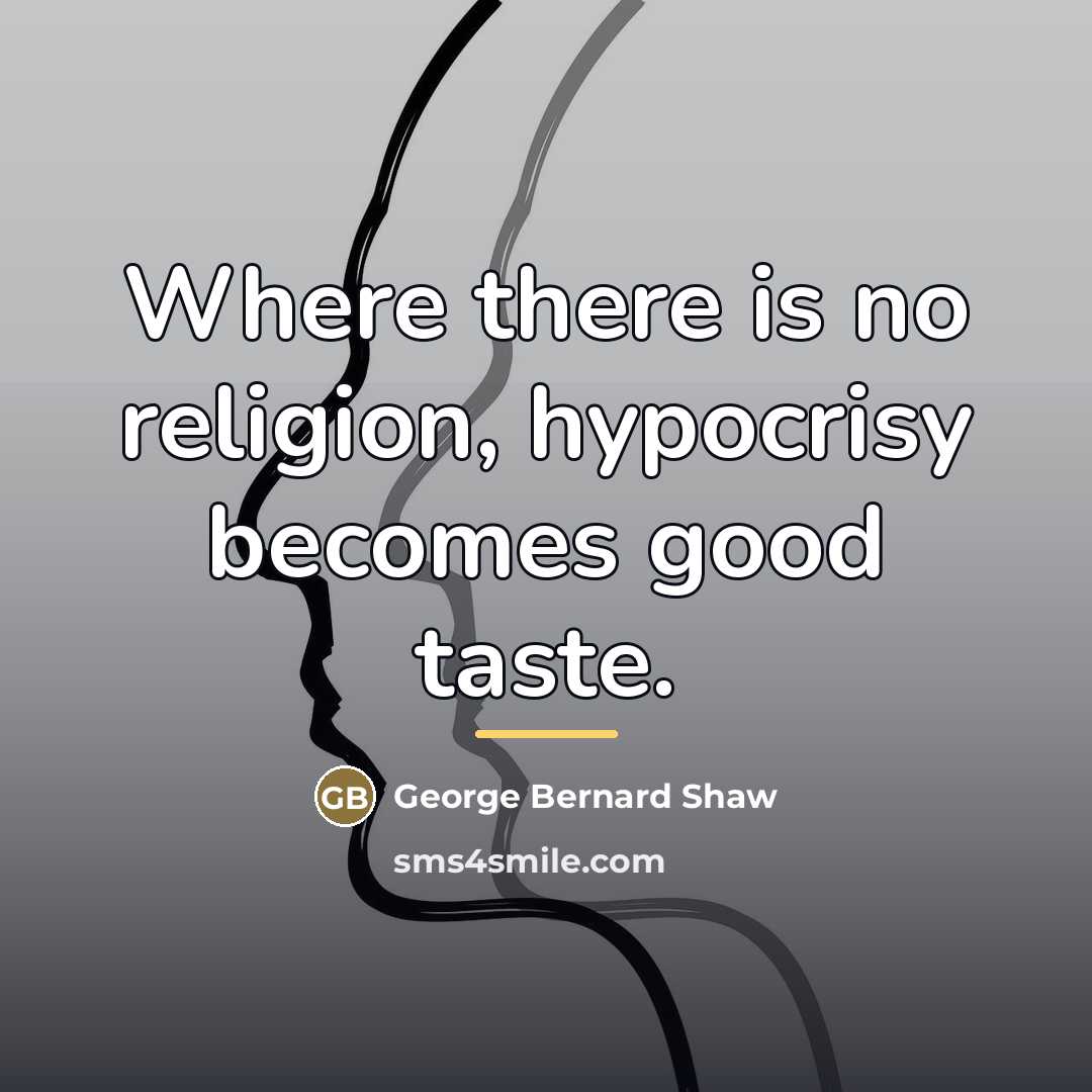“Where there is no religion, hypocrisy becomes good taste.…” quote by George Bernard Shaw