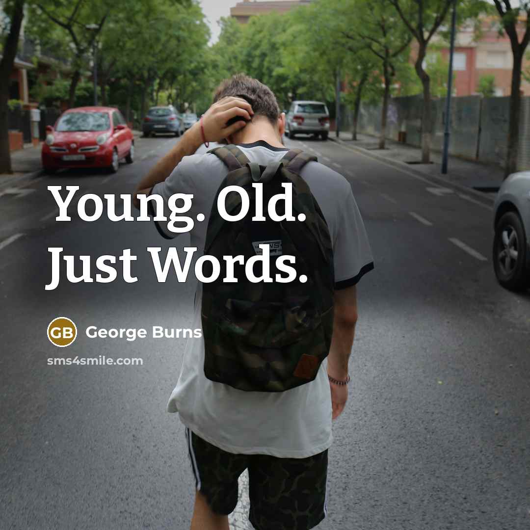 “Young. Old. Just Words.…” quote by George Burns