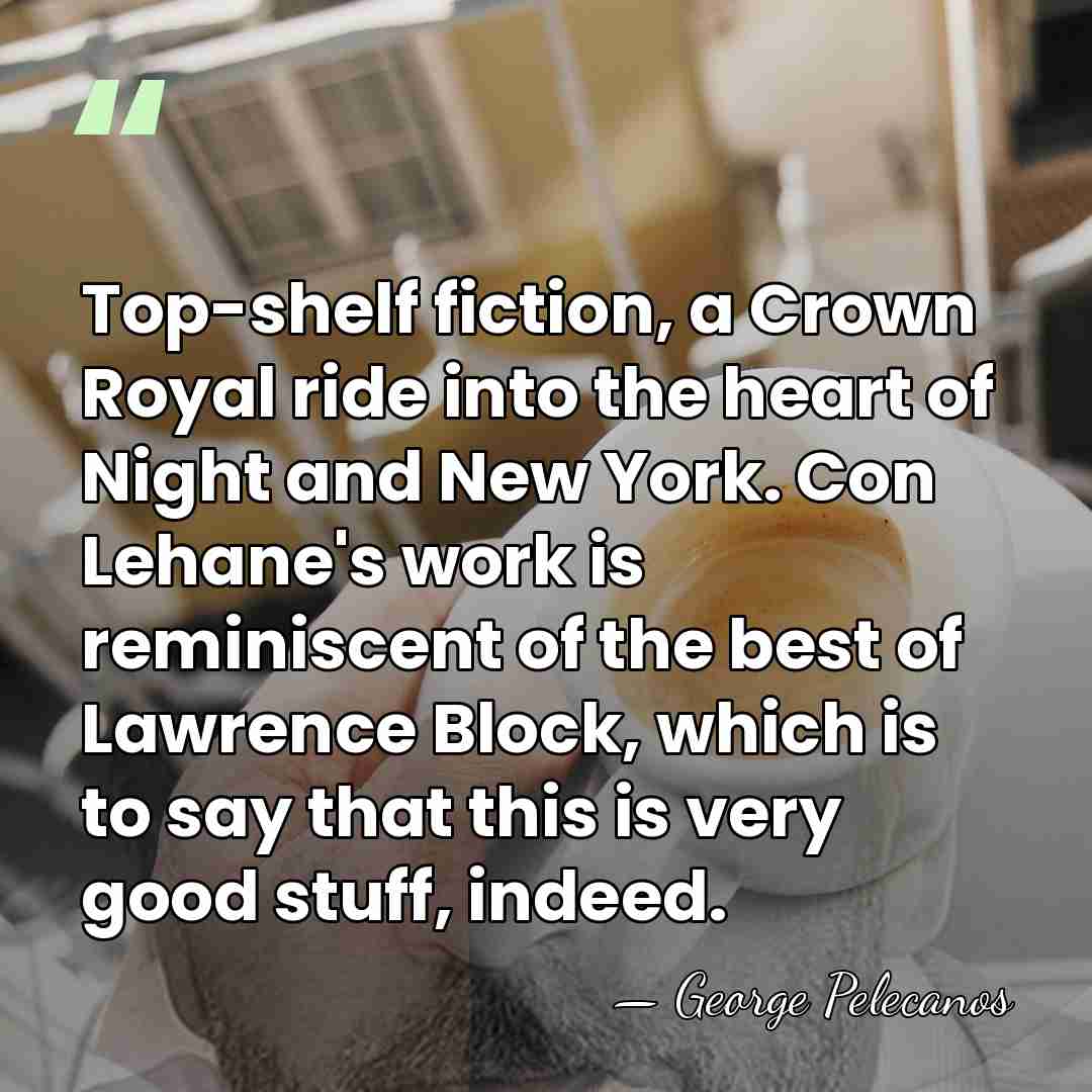 Top-shelf fiction, a Crown Royal ride into the heart of Night and&hellip; - George Pelecanos