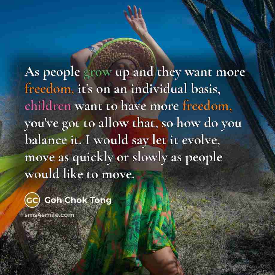 “As people grow up and they want more freedom, it's…” quote by Goh Chok Tong