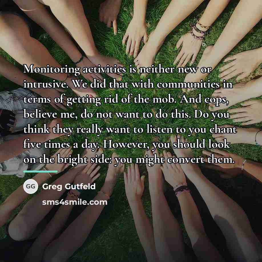 “Monitoring activities is neither new or intrusive. We did that…” quote by Greg Gutfeld