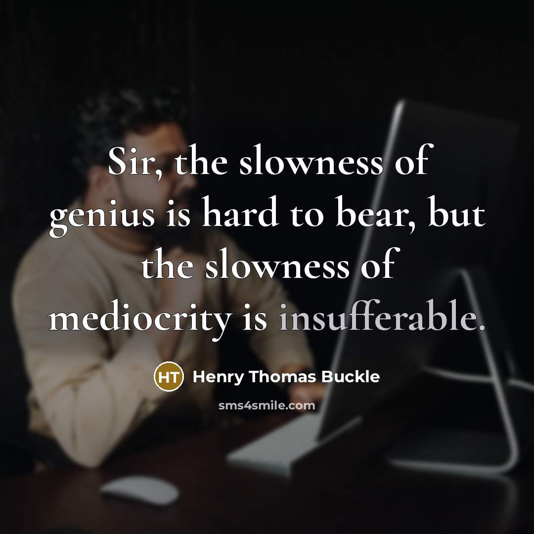 “Sir, the slowness of genius is hard to bear, but…” quote by Henry Thomas Buckle