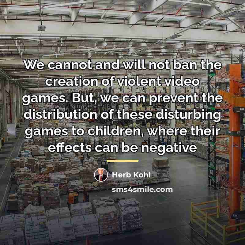 “We cannot and will not ban the creation of violent…” quote by Herb Kohl