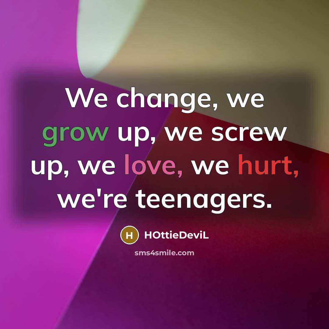 “We change, we grow up, we screw up, we love,…” quote by HOttieDeviL
