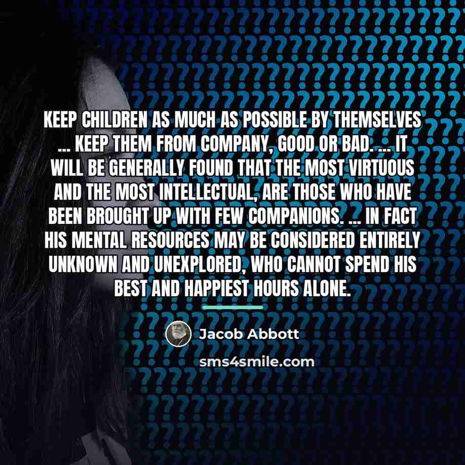 “Keep children as much as possible by themselves ... keep…” quote by Jacob Abbott