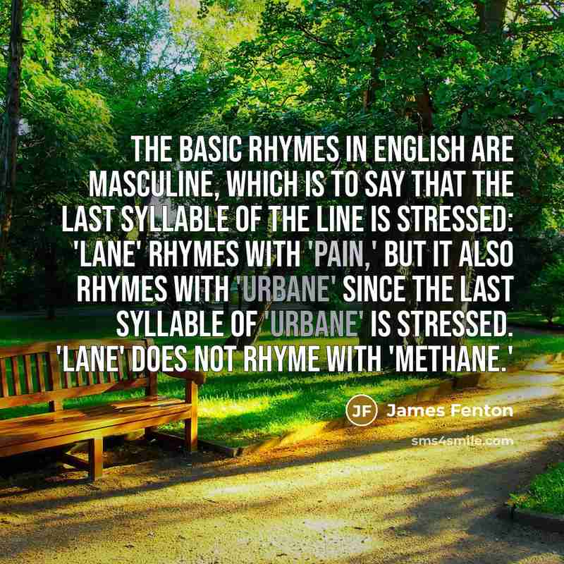 “The basic rhymes in English are masculine, which is to…” quote by James Fenton