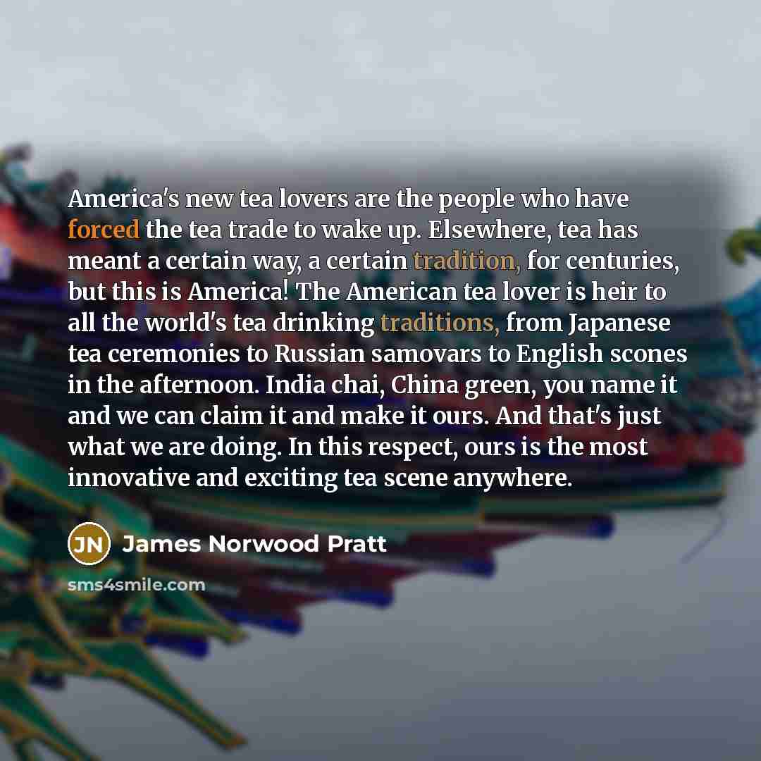 “America's new tea lovers are the people who have forced…” quote by James Norwood Pratt