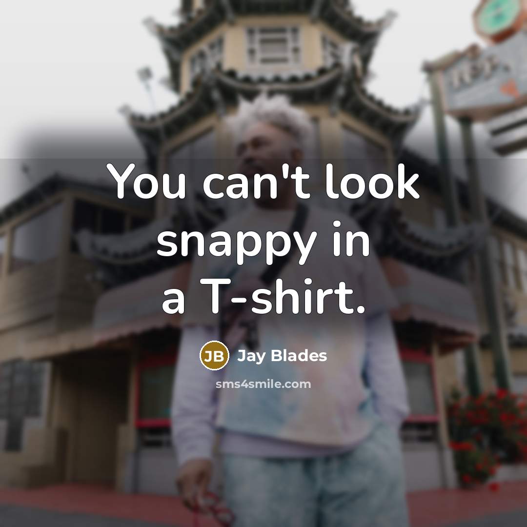 “You can't look snappy in a T-shirt.…” quote by Jay Blades
