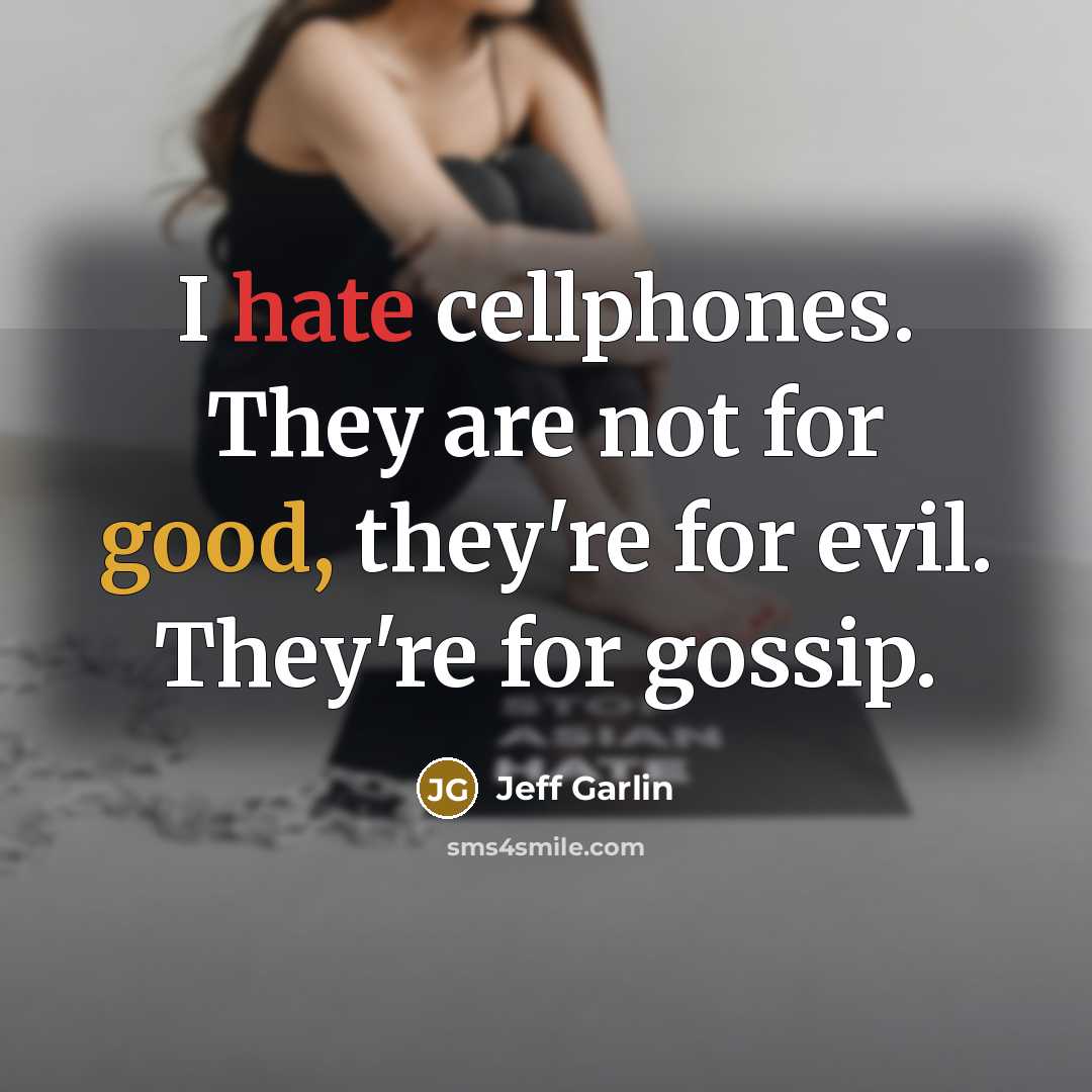 “I hate cellphones. They are not for good, they're for…” quote by Jeff Garlin