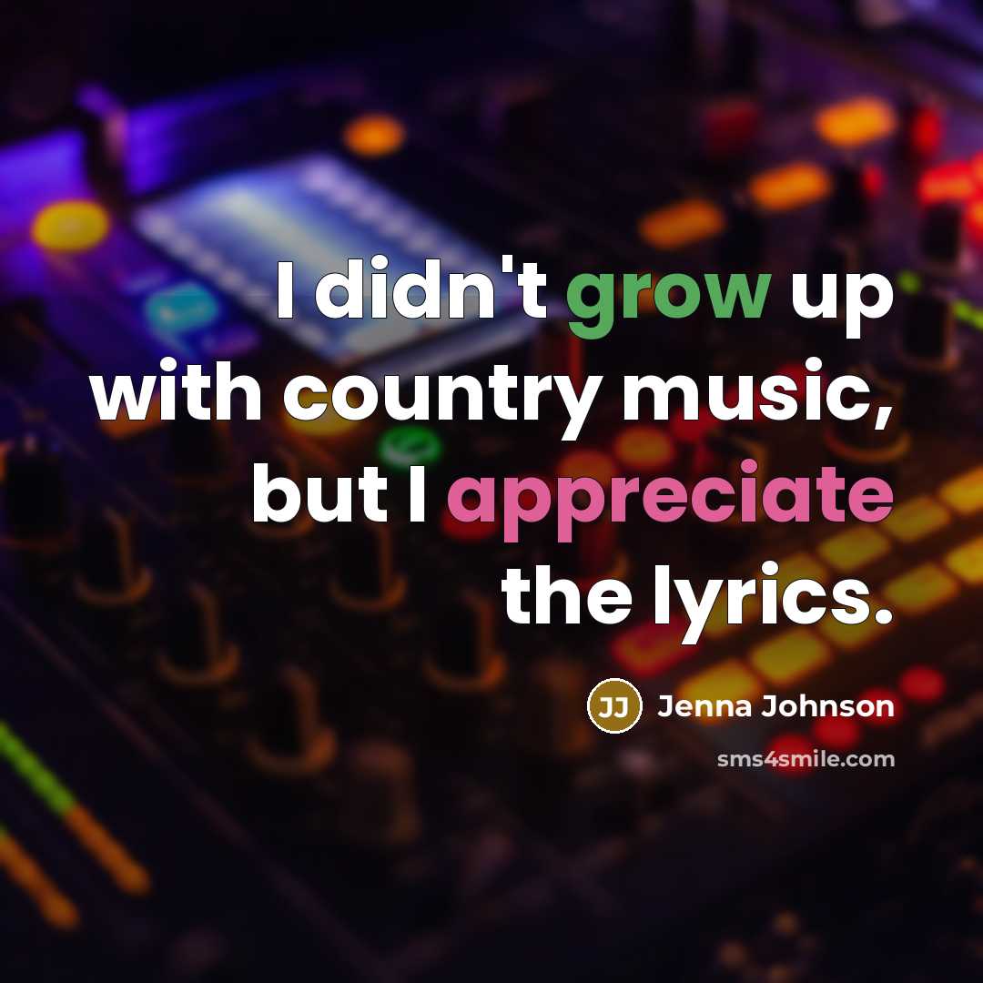 “I didn't grow up with country music, but I appreciate…” quote by Jenna Johnson