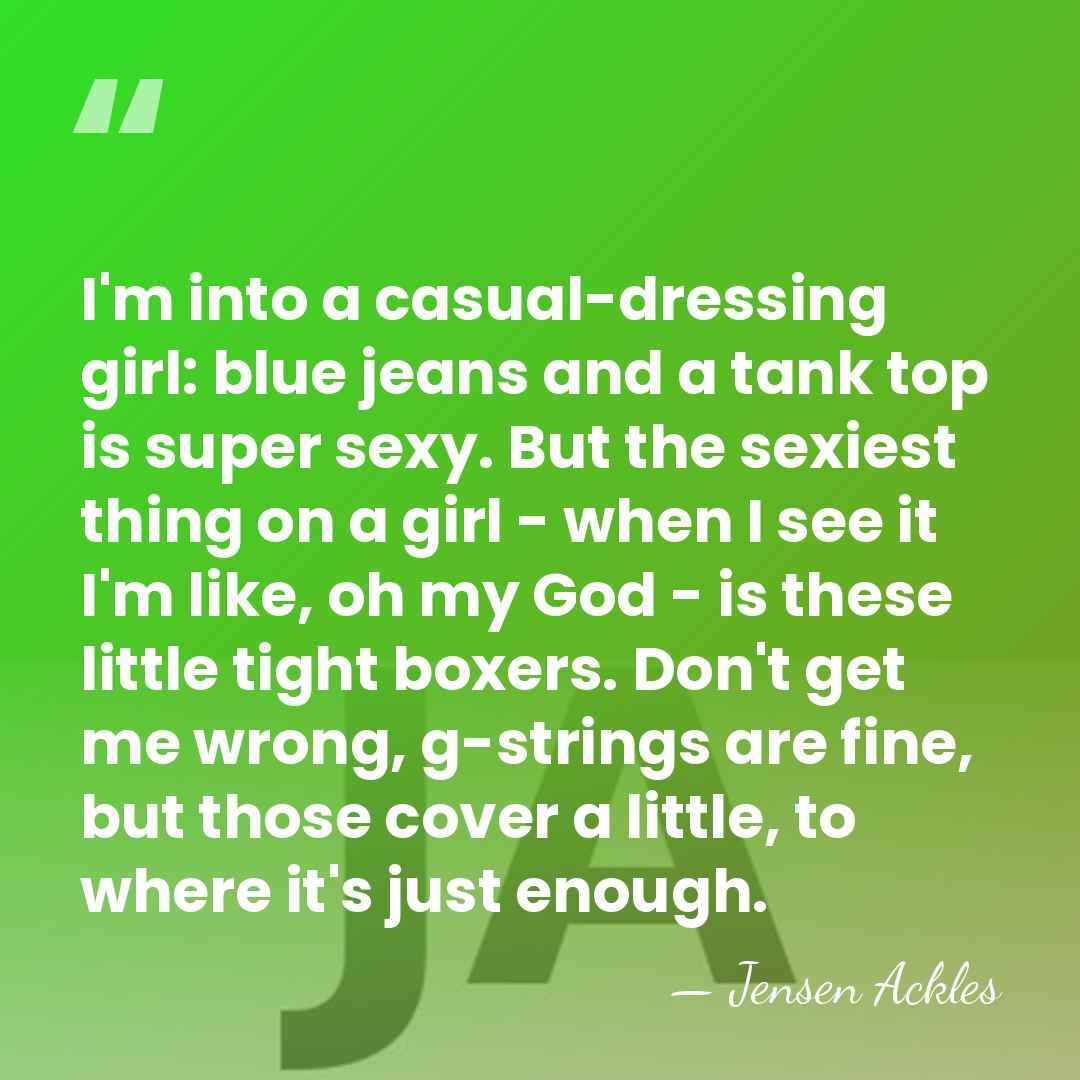 I'm into a casual-dressing girl: blue jeans and a tank top is&hellip; - Jensen Ackles