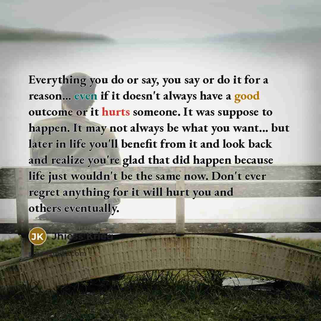 “Everything you do or say, you say or do it…” quote by Jhiess Krieg