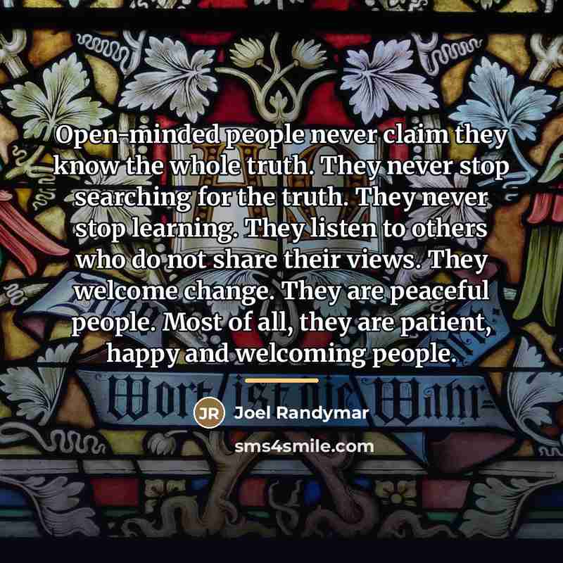 “Open-minded people never claim they know the whole truth. They…” quote by Joel Randymar