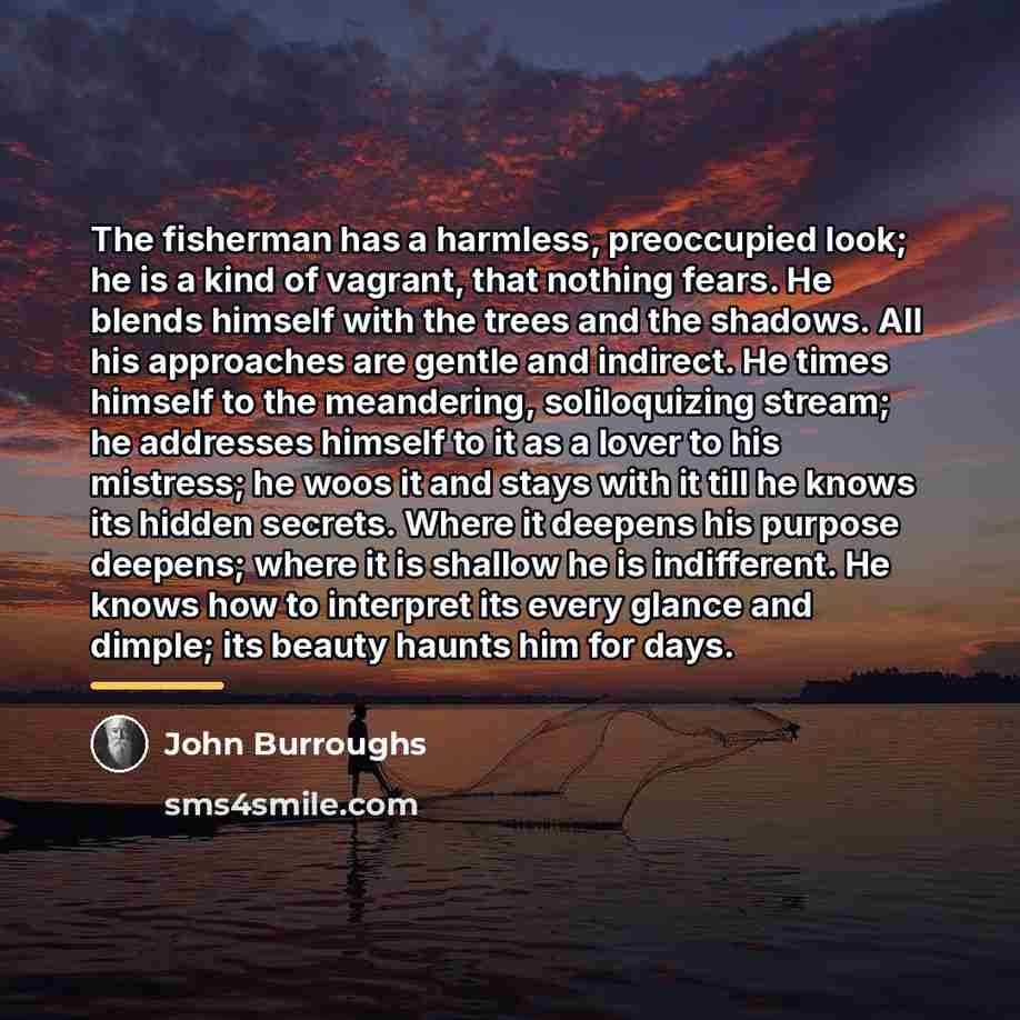 “The fisherman has a harmless, preoccupied look; he is a…” quote by John Burroughs
