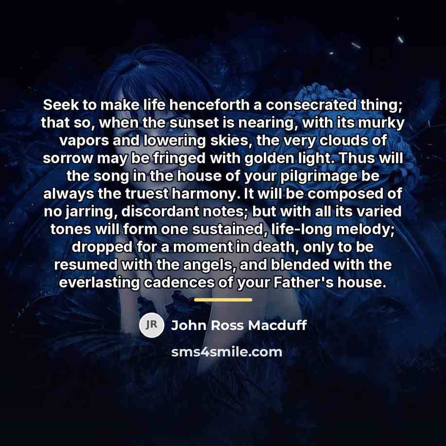 “Seek to make life henceforth a consecrated thing; that so,…” quote by John Ross Macduff