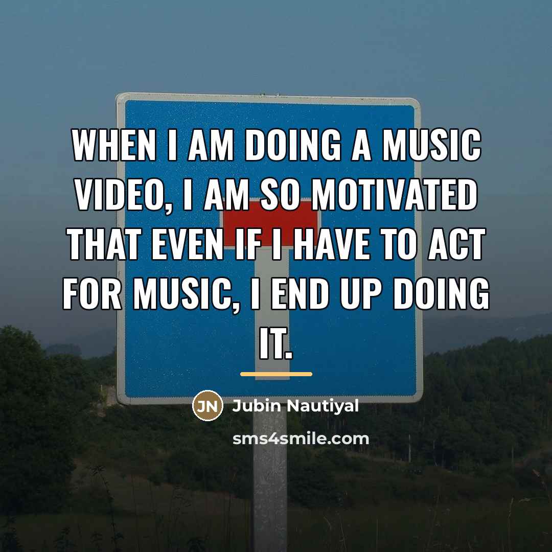 “When I am doing a music video, I am so…” quote by Jubin Nautiyal