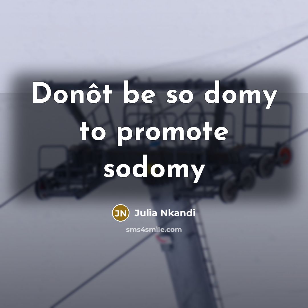 “Donôt be so domy to promote sodomy…” quote by Julia Nkandi