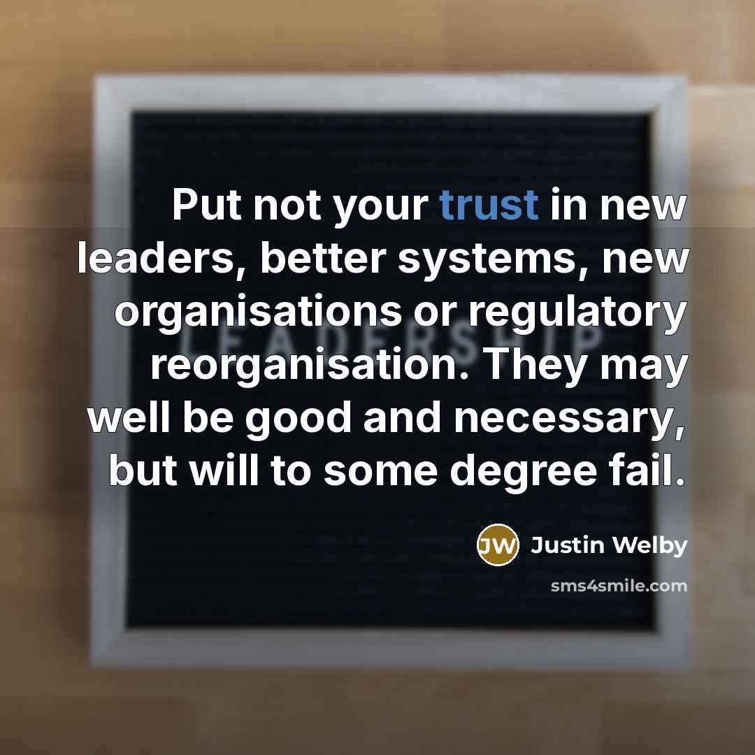 “Put not your trust in new leaders, better systems, new…” quote by Justin Welby
