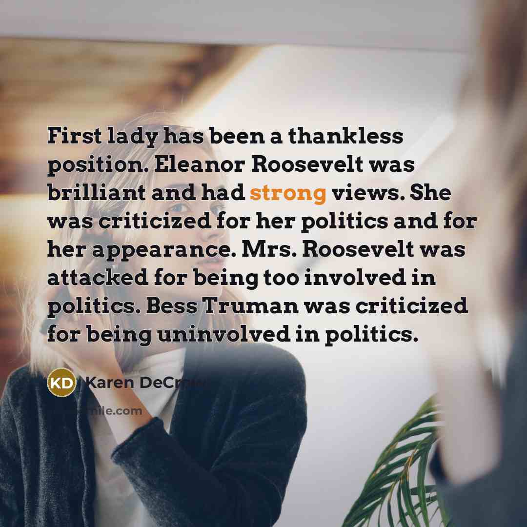 “First lady has been a thankless position. Eleanor Roosevelt was…” quote by Karen DeCrow