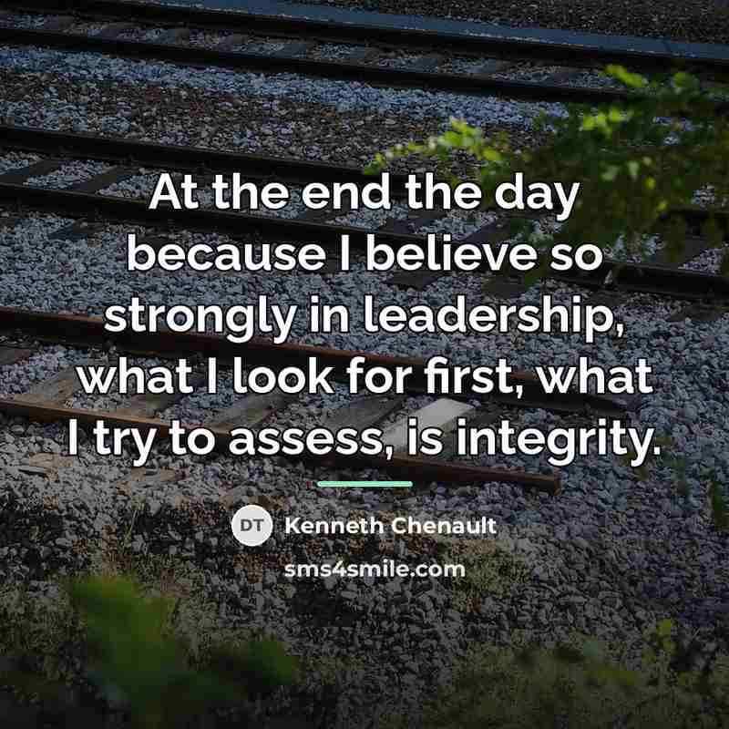 “At the end the day because I believe so strongly…” quote by Kenneth Chenault