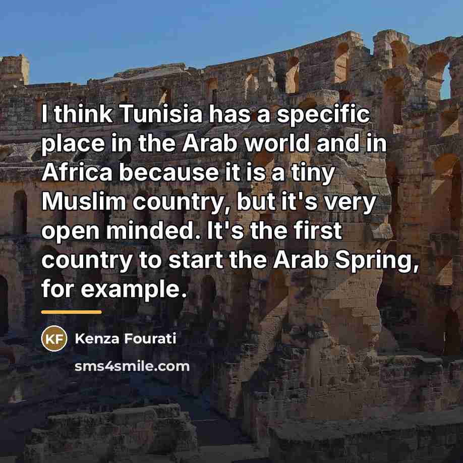 “I think Tunisia has a specific place in the Arab…” quote by Kenza Fourati