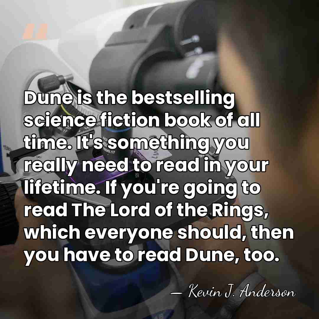 Dune is the bestselling science fiction book of all time. It's something&hellip; - Kevin J. Anderson