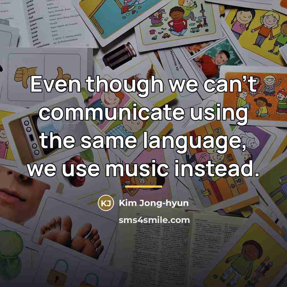“Even though we can't communicate using the same language, we…” quote by Kim Jong-hyun