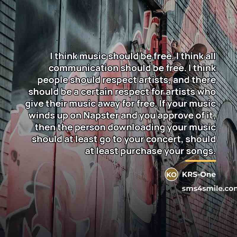 “I think music should be free. I think all communication…” quote by KRS-One