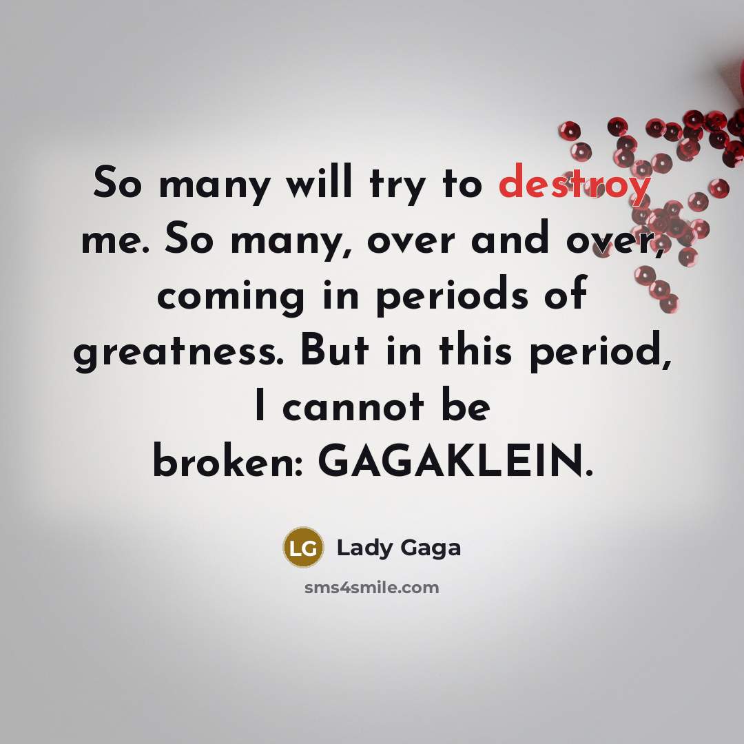 “So many will try to destroy me. So many, over…” quote by Lady Gaga