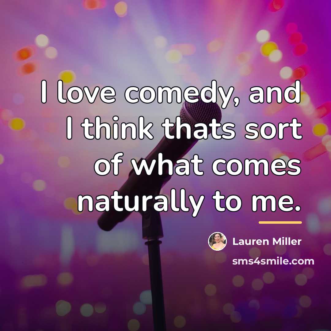 “I love comedy, and I think thats sort of what…” quote by Lauren Miller