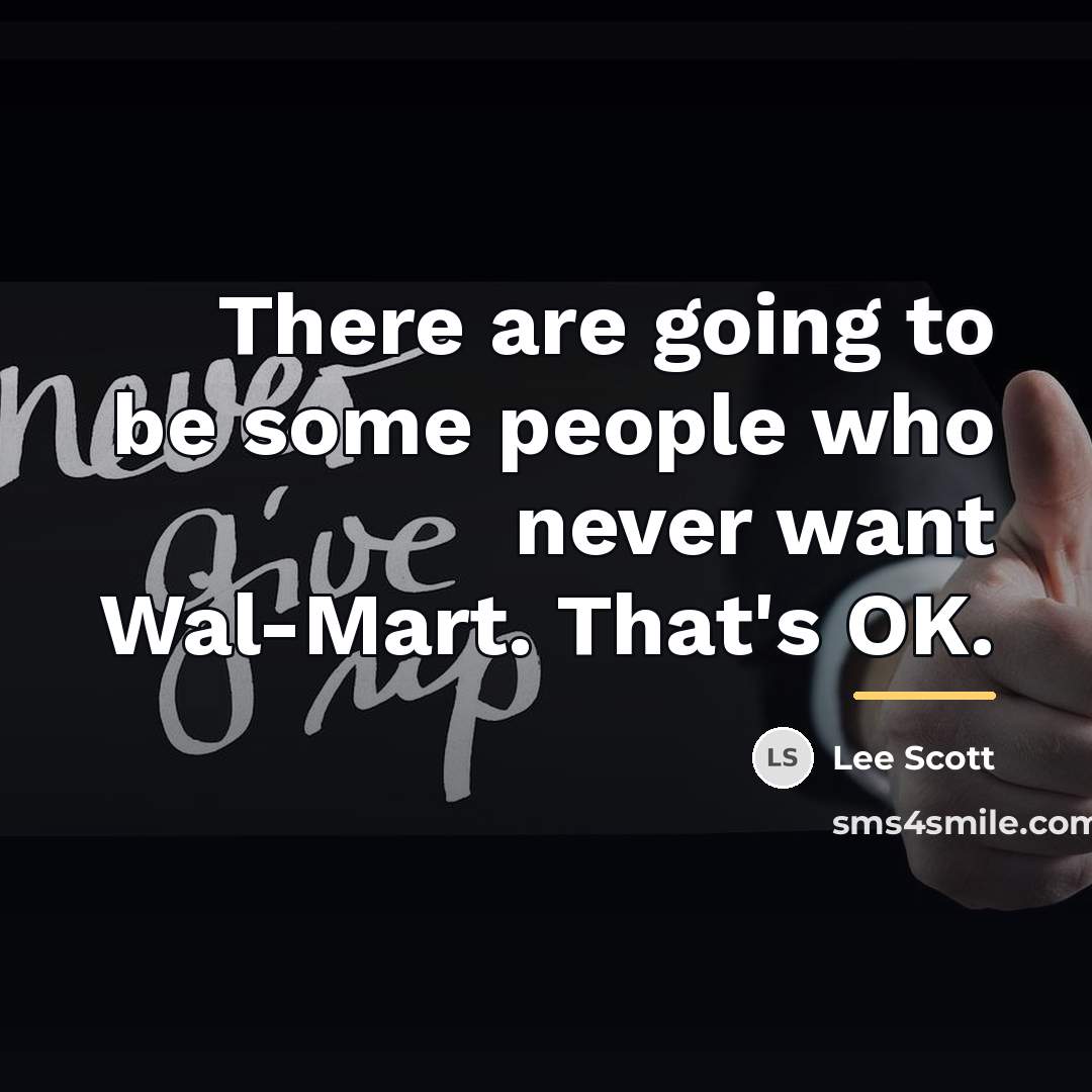“There are going to be some people who never want…” quote by Lee Scott