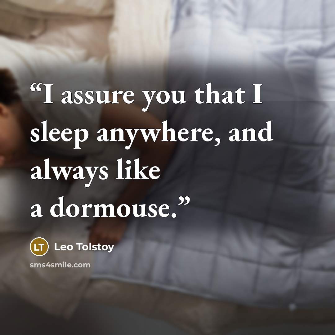 “I assure you that I sleep anywhere, and always like a dormouse.” quote by Leo Tolstoy