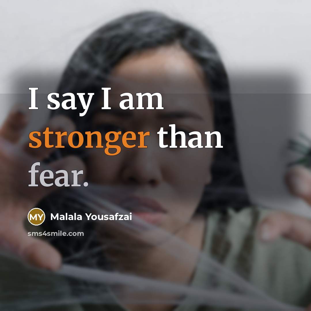 “I say I am stronger than fear.…” quote by Malala Yousafzai