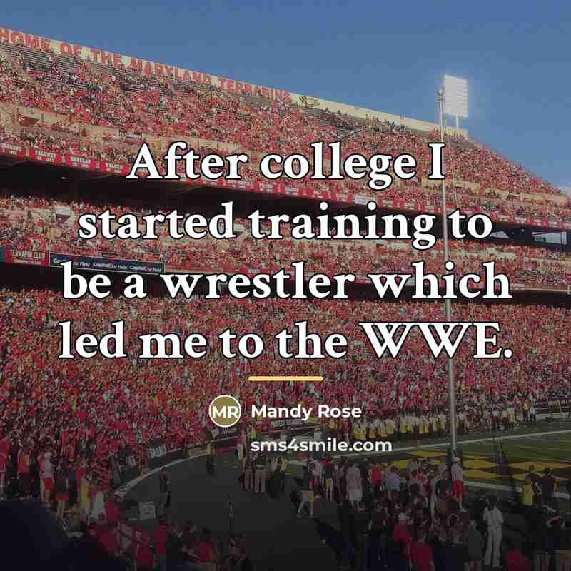 “After college I started training to be a wrestler which…” quote by Mandy Rose