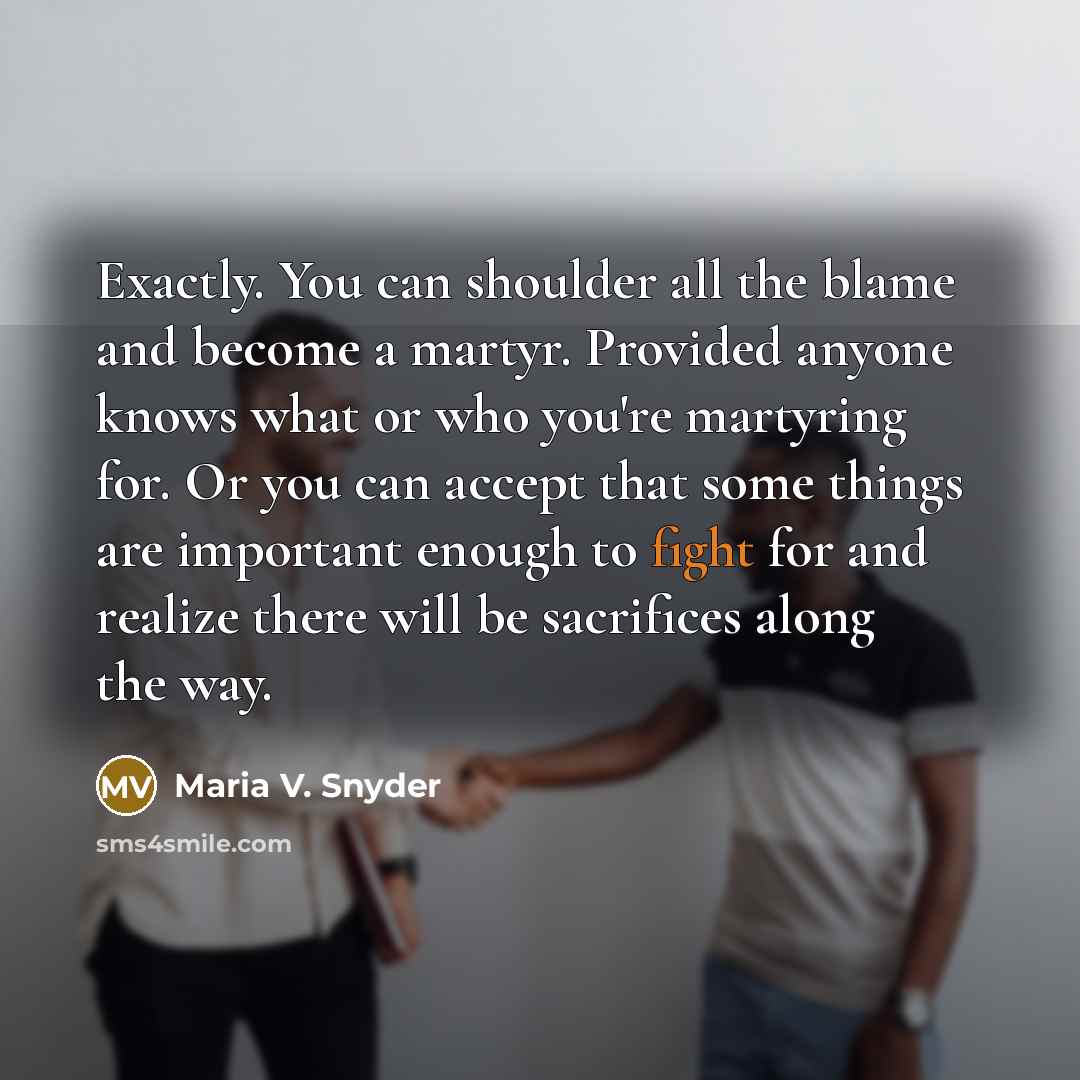 “Exactly. You can shoulder all the blame and become a…” quote by Maria V. Snyder