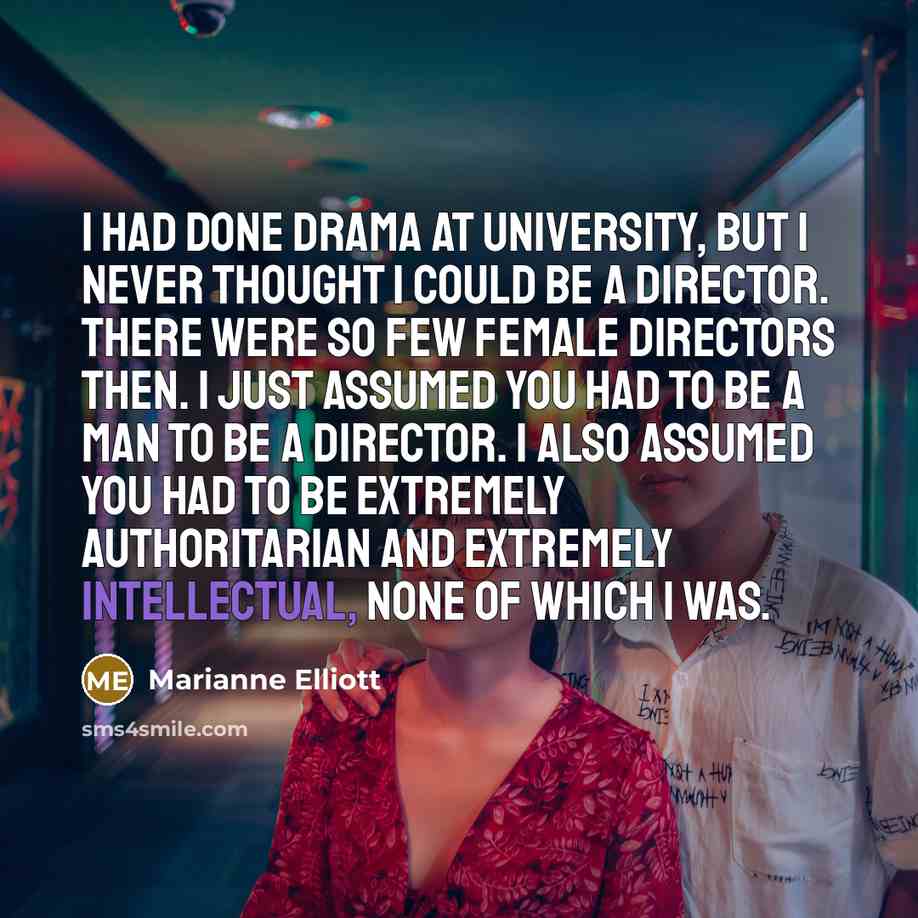 “I had done drama at university, but I never thought…” quote by Marianne Elliott