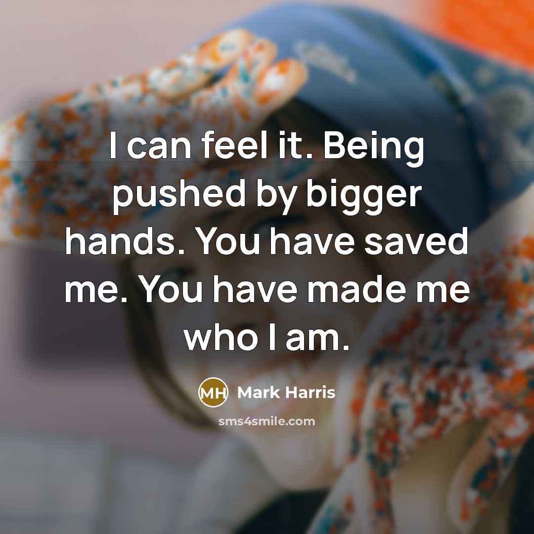 “I can feel it. Being pushed by bigger hands. You…” quote by Mark Harris