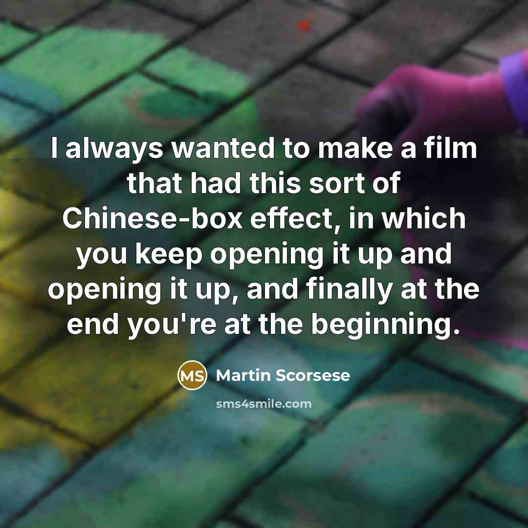“I always wanted to make a film that had this…” quote by Martin Scorsese