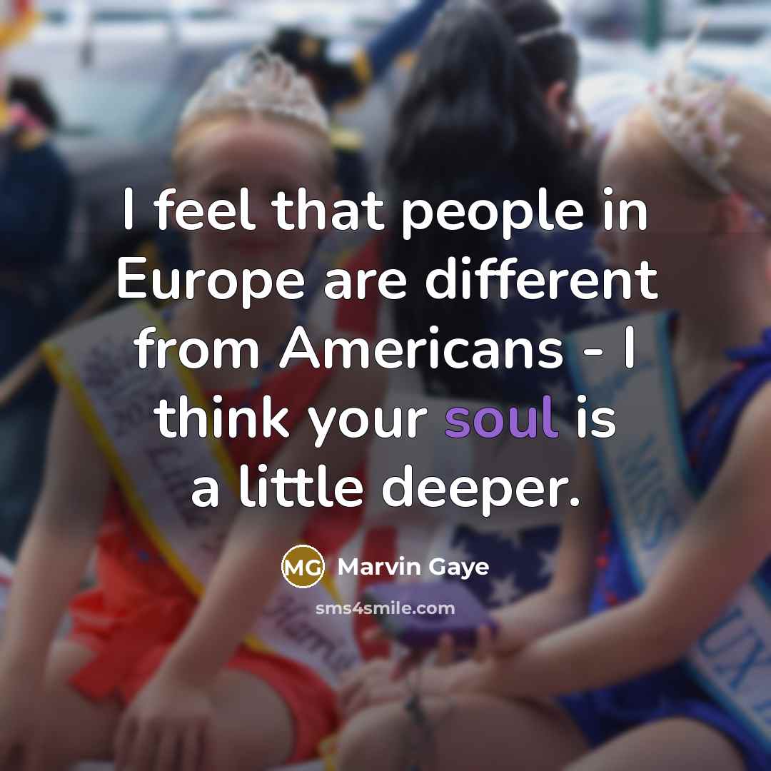 “I feel that people in Europe are different from Americans…” quote by Marvin Gaye