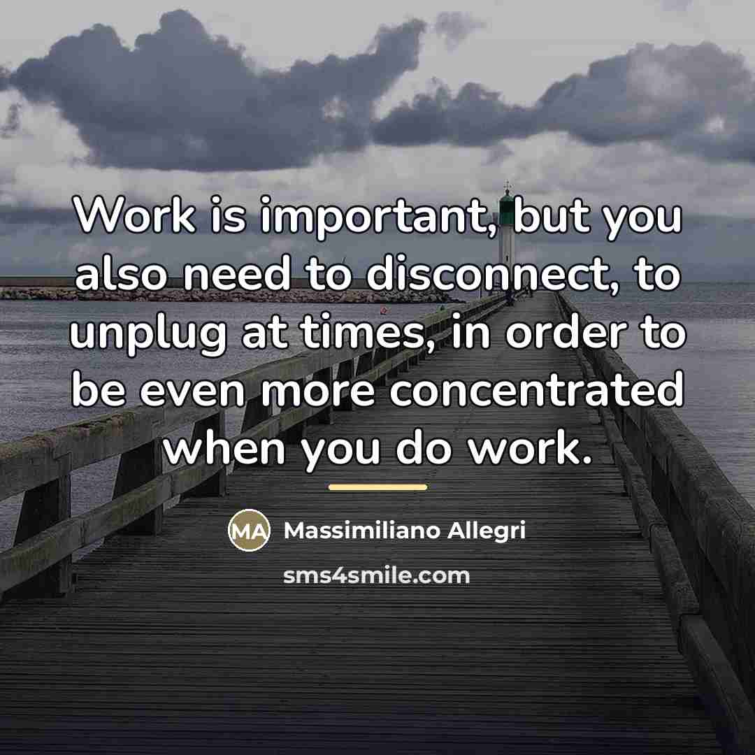 “Work is important, but you also need to disconnect, to…” quote by Massimiliano Allegri