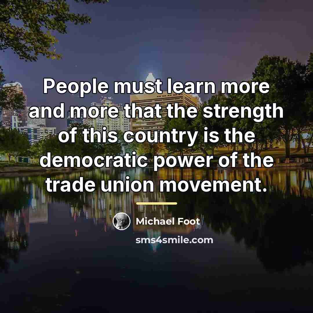 “People must learn more and more that the strength of…” quote by Michael Foot