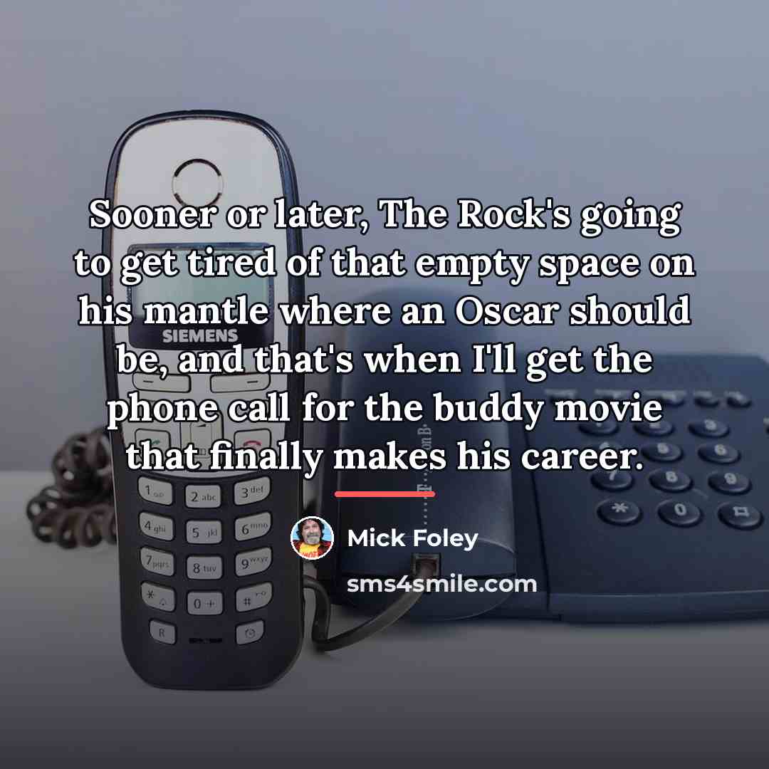 “Sooner or later, The Rock's going to get tired of…” quote by Mick Foley