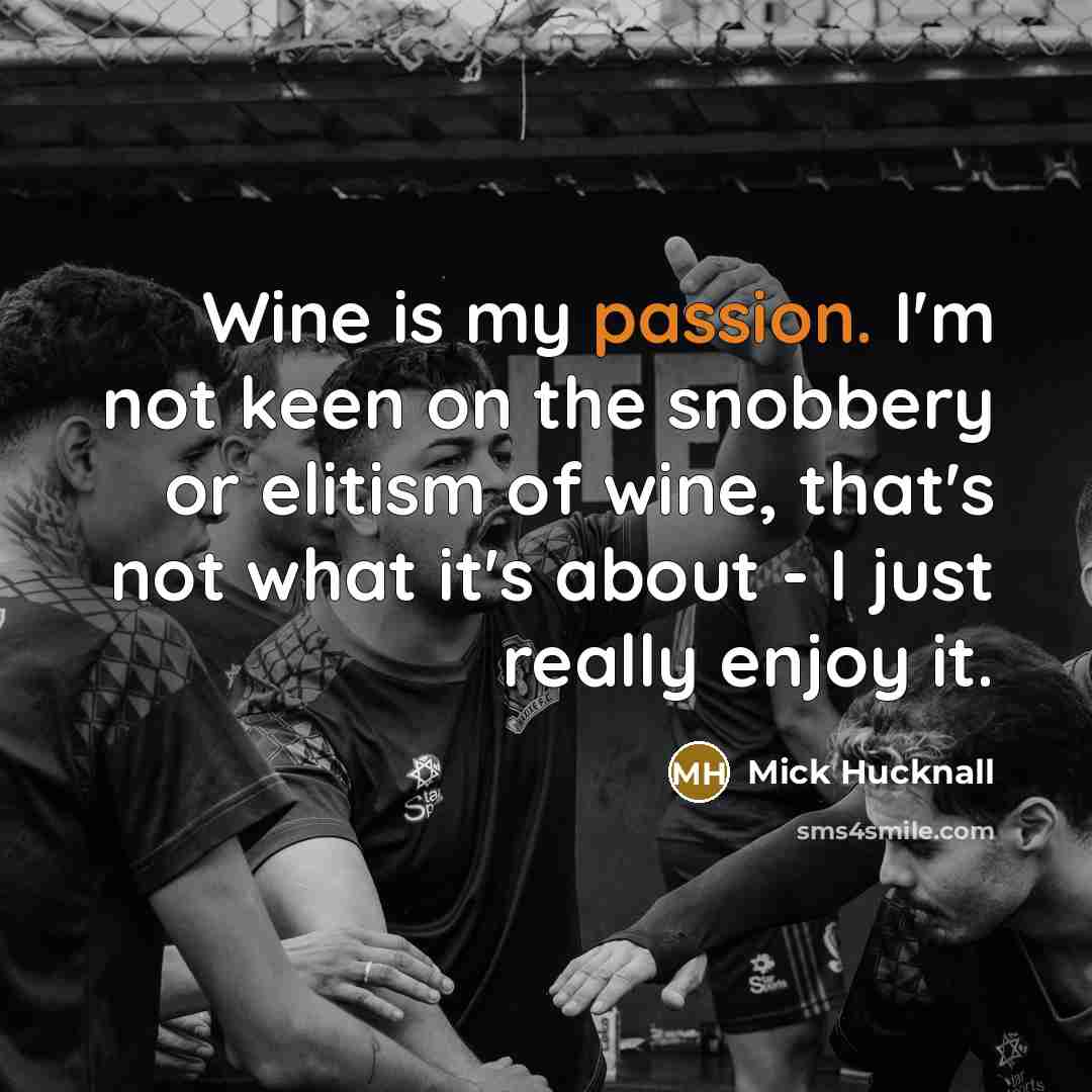 “Wine is my passion. I'm not keen on the snobbery…” quote by Mick Hucknall