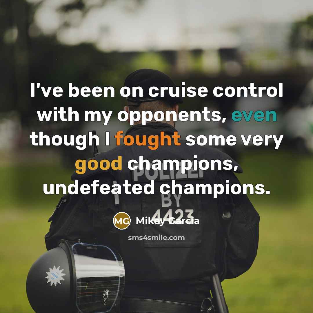 “I've been on cruise control with my opponents, even though…” quote by Mikey Garcia