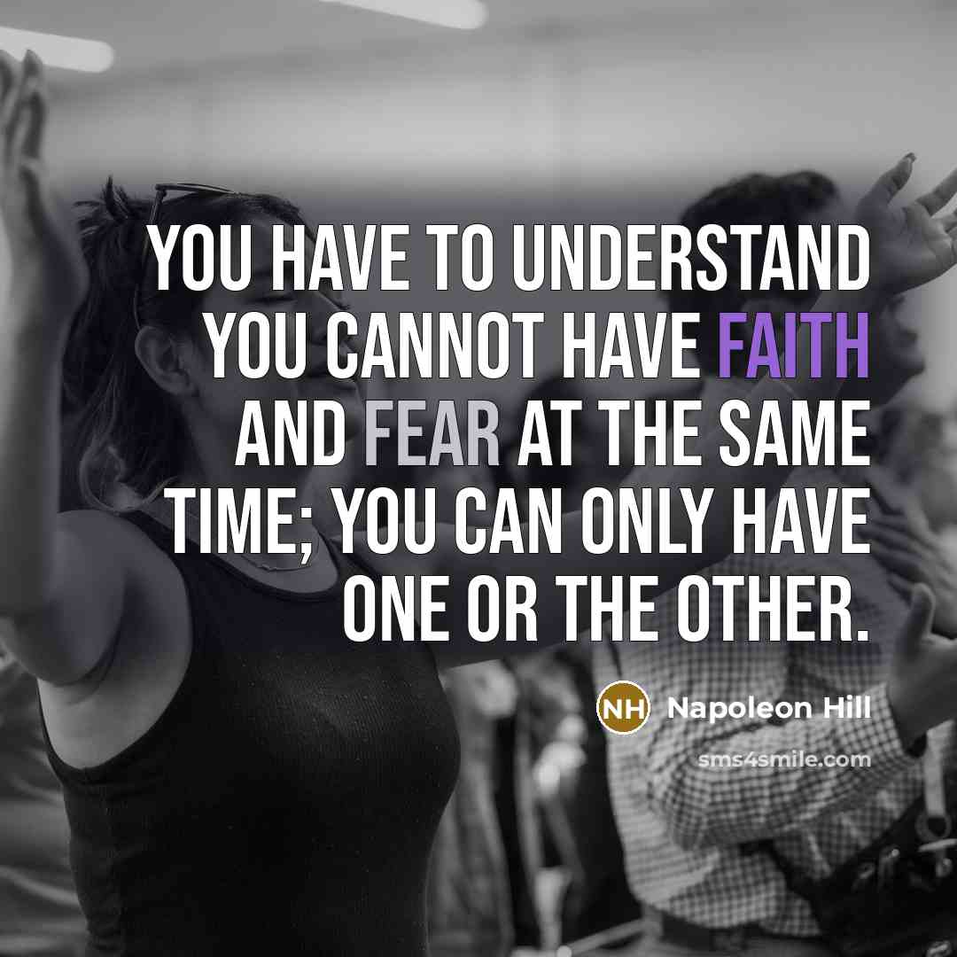 “You have to understand you cannot have faith and fear…” quote by Napoleon Hill