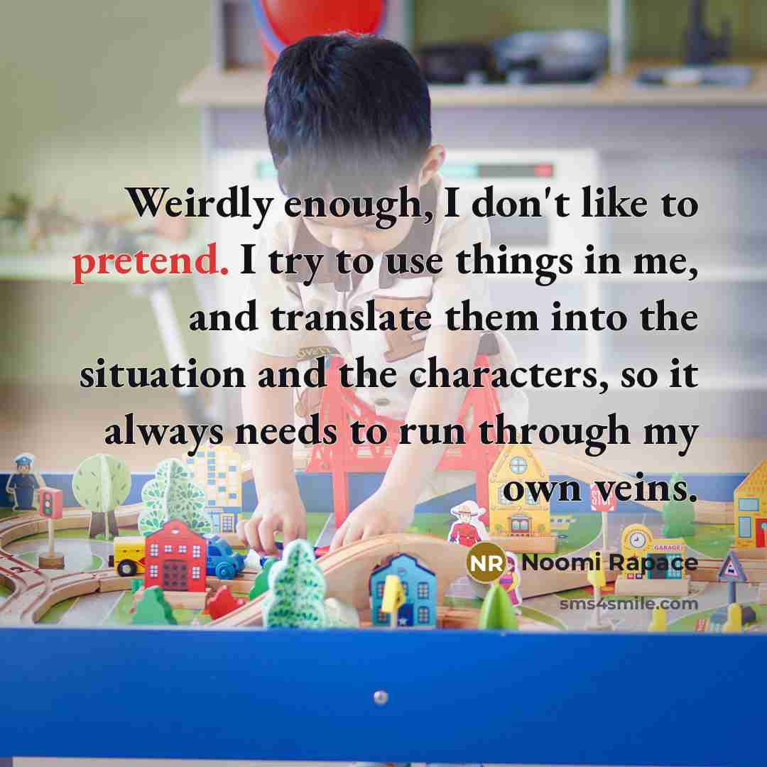 “Weirdly enough, I don't like to pretend. I try to…” quote by Noomi Rapace